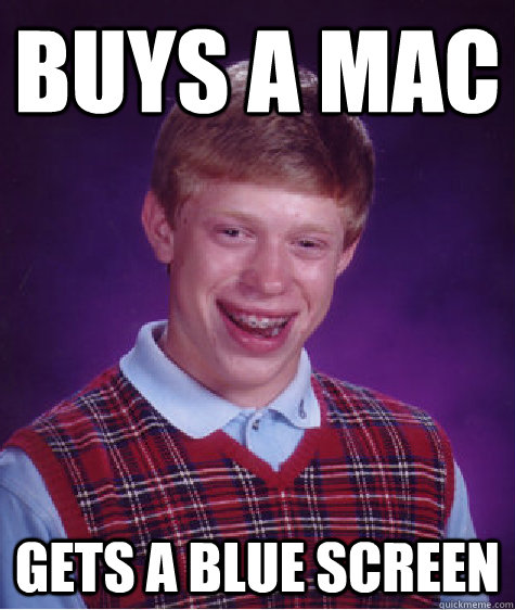 buys a mac gets a blue screen  Bad Luck Brian