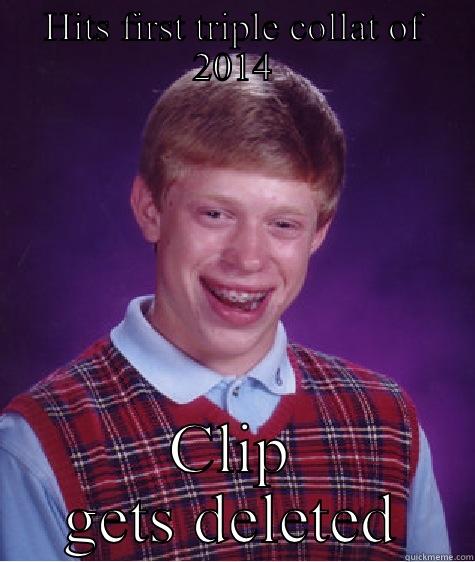 HITS FIRST TRIPLE COLLAT OF 2014 CLIP GETS DELETED Bad Luck Brian