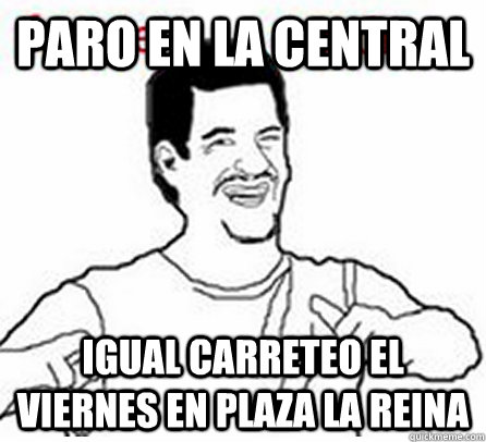 paro en la central igual carreteo el viernes en plaza la reina   