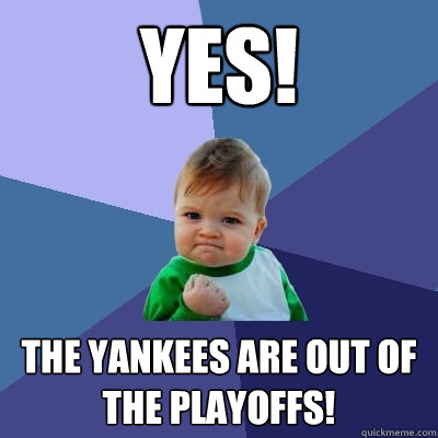 YES! the yankees are out of the playoffs! - YES! the yankees are out of the playoffs!  Success Kid