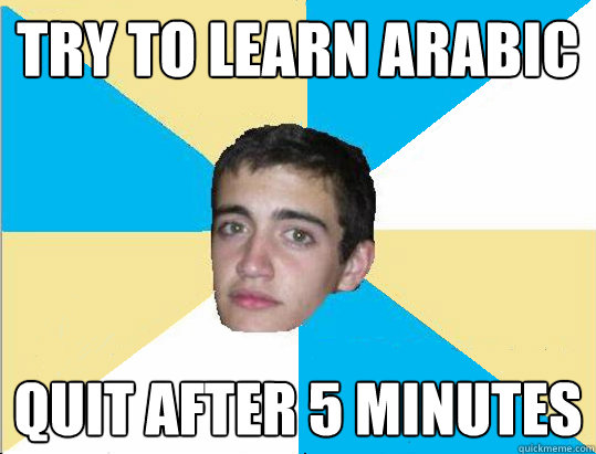 try to learn arabic quit after 5 minutes - try to learn arabic quit after 5 minutes  Unsuccessful Uruguayan
