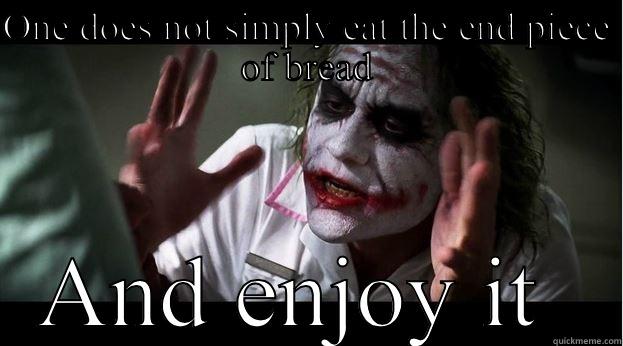 ONE DOES NOT SIMPLY EAT THE END PIECE OF BREAD AND ENJOY IT  Joker Mind Loss