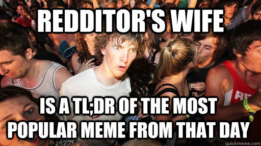 redditor's wife is a tl;dr of the most popular meme from that day  Sudden Clarity Clarence