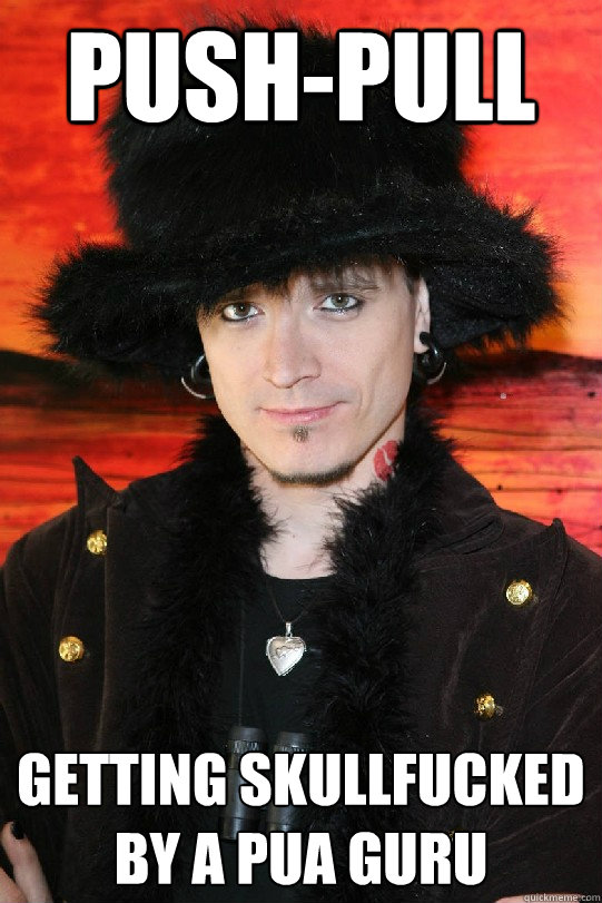 Push-Pull Getting Skullfucked by a PUA Guru  Lolgame