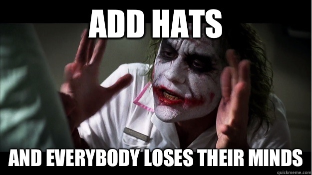 Add Hats AND EVERYBODY LOSES THEIR MINDS  Joker Mind Loss