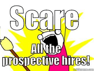 SCARE ALL THE PROSPECTIVE HIRES! All The Things