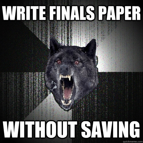 Write finals paper Without Saving  Insanity Wolf