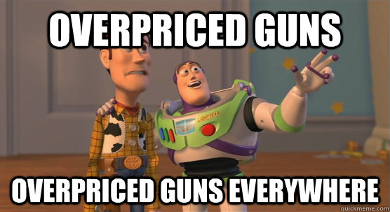 Overpriced Guns Overpriced Guns Everywhere - Overpriced Guns Overpriced Guns Everywhere  Toy Story Everywhere
