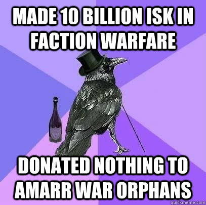 made 10 billion ISK in faction warfare donated nothing to Amarr war orphans  Rich Raven