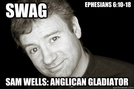 SWAG Sam Wells: Anglican Gladiator Ephesians 6:10-18  