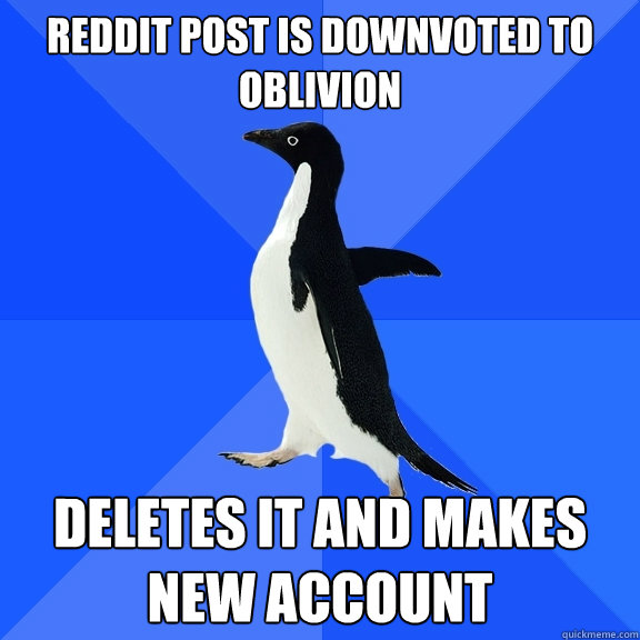 Reddit Post is downvoted to Oblivion Deletes it and Makes new account  Socially Awkward Penguin