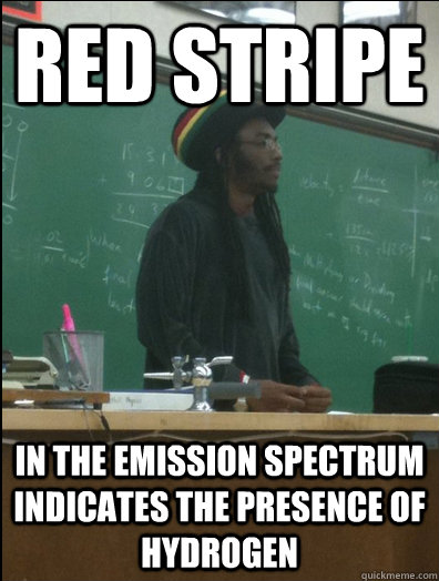 Red Stripe in the emission spectrum indicates the presence of hydrogen - Red Stripe in the emission spectrum indicates the presence of hydrogen  Rasta Science Teacher