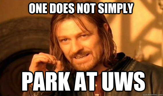 One does not simply park at uws  Boromir