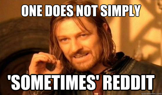 One Does Not Simply 'sometimes' reddit  Boromir