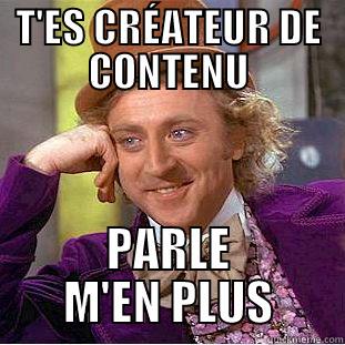 T'ES CRÉATEUR DE CONTENU PARLE M'EN PLUS Condescending Wonka