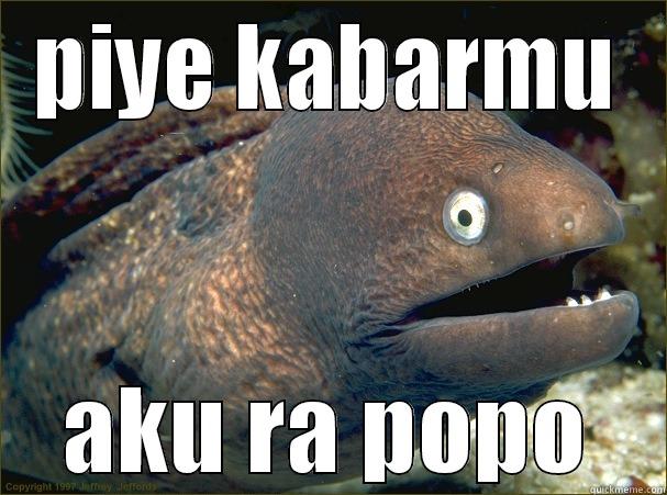 yo bro - PIYE KABARMU AKU RA POPO Bad Joke Eel