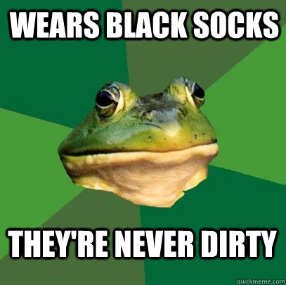wears black socks they're never dirty  Foul Bachelor Frog