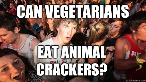Can vegetarians eat animal crackers?  Sudden Clarity Clarence