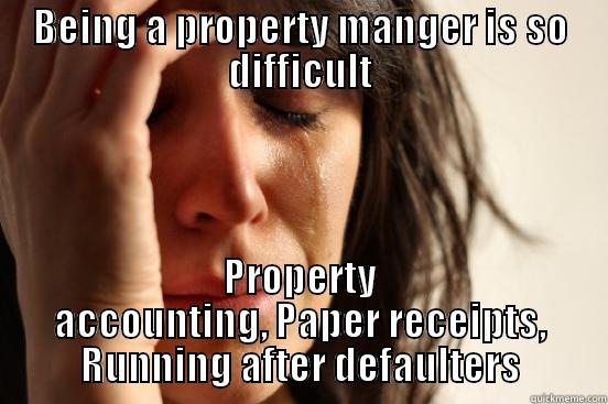 BEING A PROPERTY MANGER IS SO DIFFICULT PROPERTY ACCOUNTING, PAPER RECEIPTS, RUNNING AFTER DEFAULTERS First World Problems