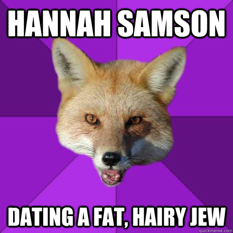 hannah Samson Dating a fat, hairy jew  Forensics Fox