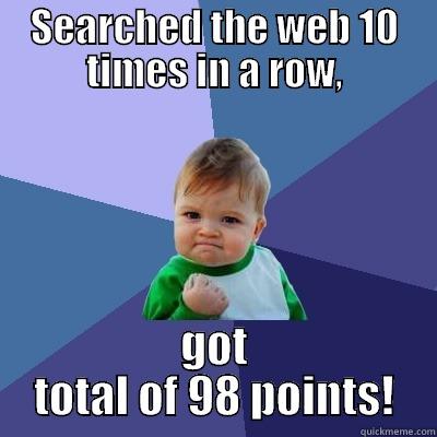 SEARCHED THE WEB 10 TIMES IN A ROW, GOT TOTAL OF 98 POINTS! Success Kid