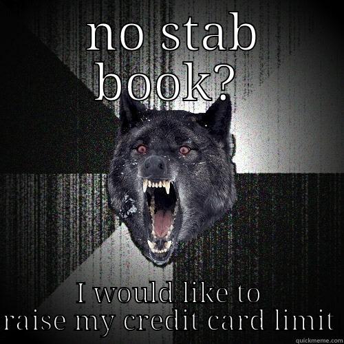  NO STAB BOOK? I WOULD LIKE TO RAISE MY CREDIT CARD LIMIT Insanity Wolf