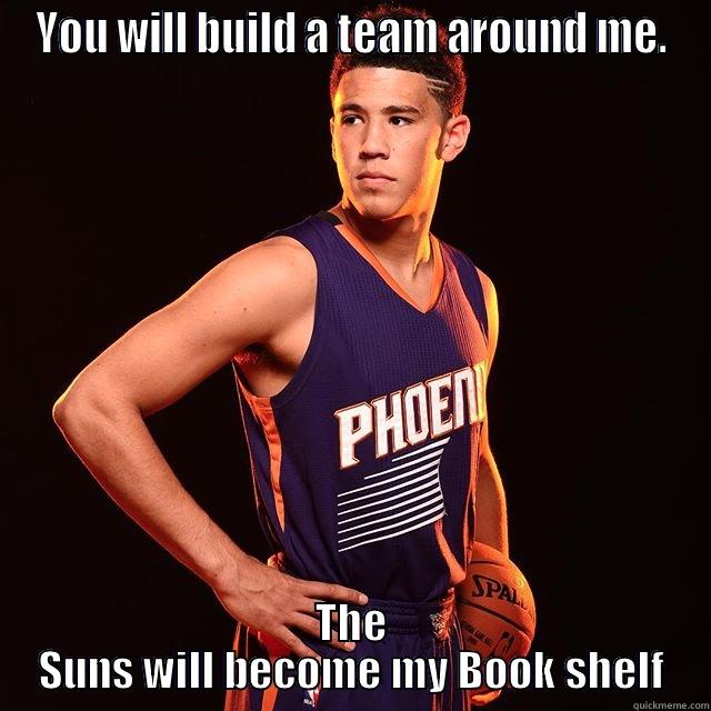 YOU WILL BUILD A TEAM AROUND ME. THE SUNS WILL BECOME MY BOOK SHELF Misc