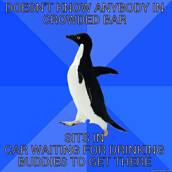 DOESN'T KNOW ANYBODY IN CROWDED BAR SITS IN CAR WAITING FOR DRINKING BUDDIES TO GET THERE Socially Awkward Penguin