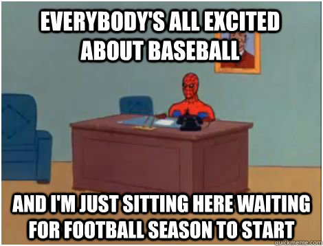 everybody's all excited about baseball and i'm just sitting here waiting for football season to start  spiderman office