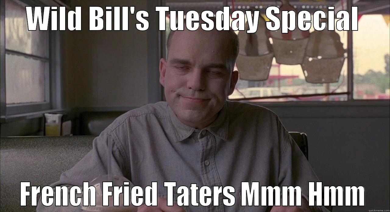 sling blade karl - WILD BILL'S TUESDAY SPECIAL FRENCH FRIED TATERS MMM HMM Misc