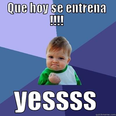 QUE HOY SE ENTRENA !!!! YESSSS Success Kid