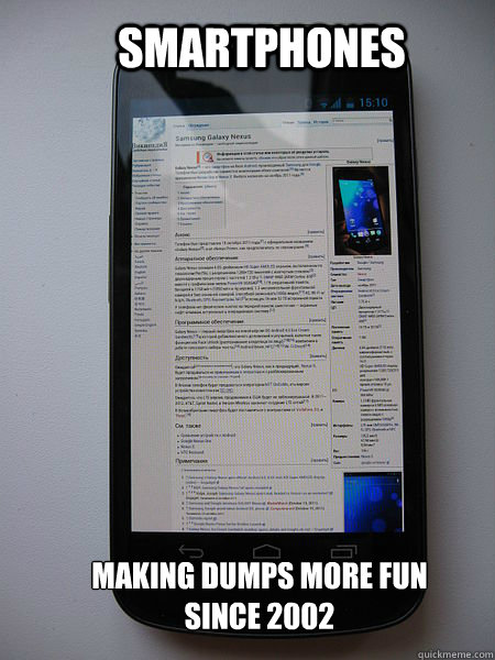 smartphones making dumps more fun since 2002 - smartphones making dumps more fun since 2002  Mans new best friend