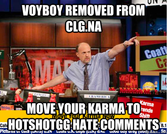 Voyboy removed from CLG.NA Move your karma to Hotshotgg hate comments  move your karma now