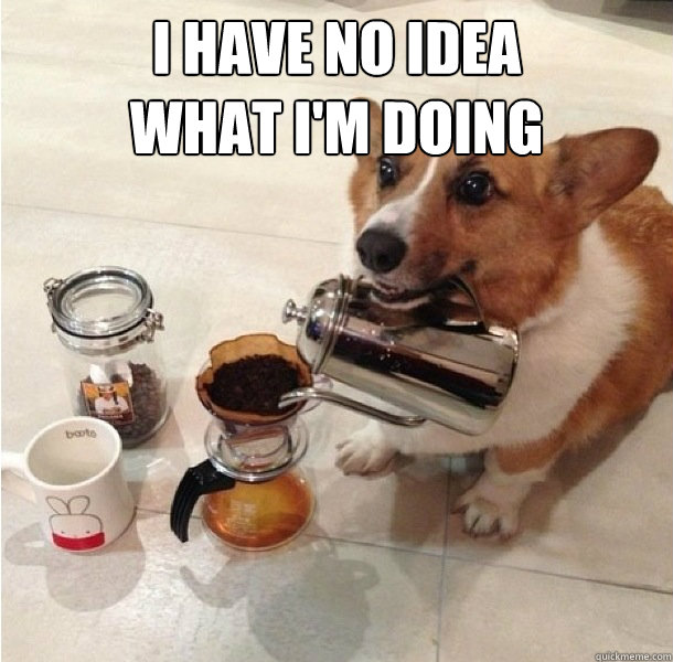 I have no idea
what I'm doing  - I have no idea
what I'm doing   Misc