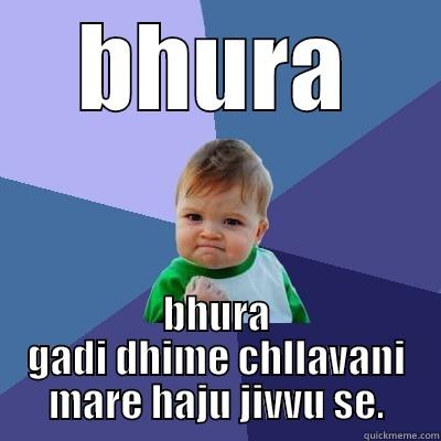 BHURA BHURA GADI DHIME CHLLAVANI MARE HAJU JIVVU SE. Success Kid
