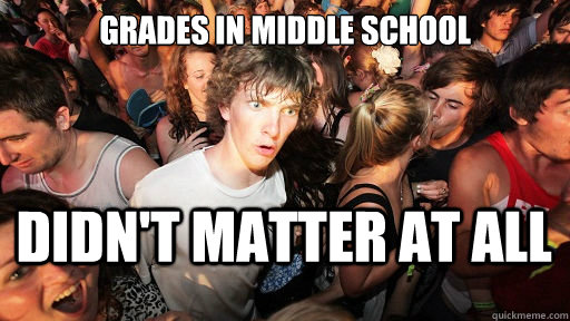 Grades in Middle School Didn't Matter at All  Sudden Clarity Clarence