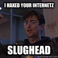 I haxed your Internetz SLUGHEAD  Free Wifi Repeater