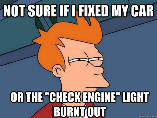 Not sure if i fixed my car or the 