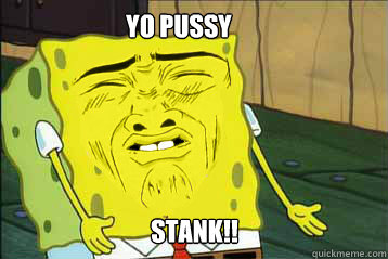 yo pussy stank!!  