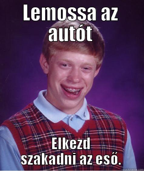 LEMOSSA AZ AUTÓT ELKEZD SZAKADNI AZ ESŐ. Bad Luck Brian