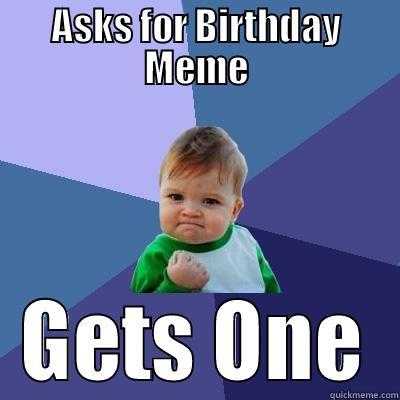 ASKS FOR BIRTHDAY MEME GETS ONE Success Kid
