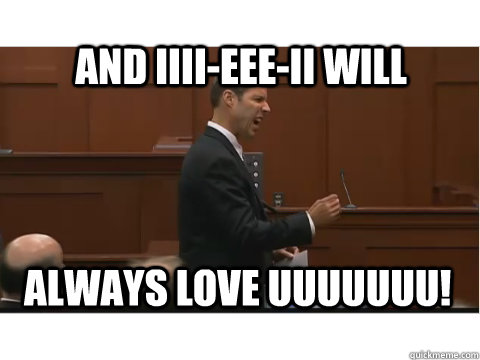 And IIII-EEE-II WIll Always love UUUUUUU! - And IIII-EEE-II WIll Always love UUUUUUU!  Prosecution Song at Zimmerman trial