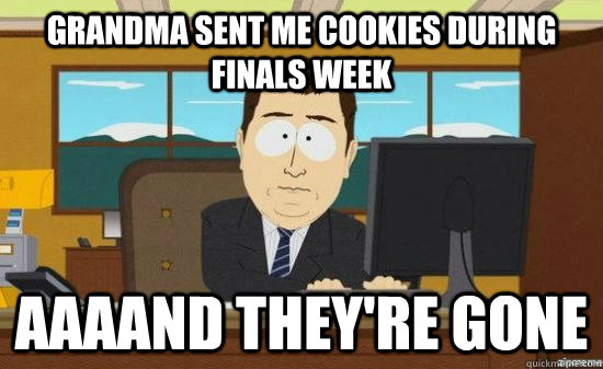 Grandma sent me cookies during finals week AAAAND THEY'RE GONE  aaaand its gone