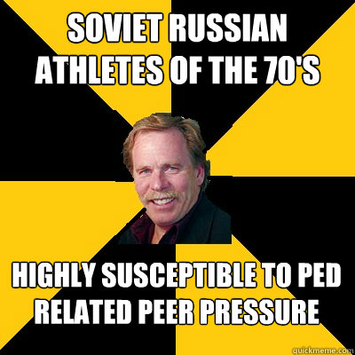 Soviet Russian Athletes of the 70's Highly susceptible to PED related peer pressure - Soviet Russian Athletes of the 70's Highly susceptible to PED related peer pressure  John Steigerwald