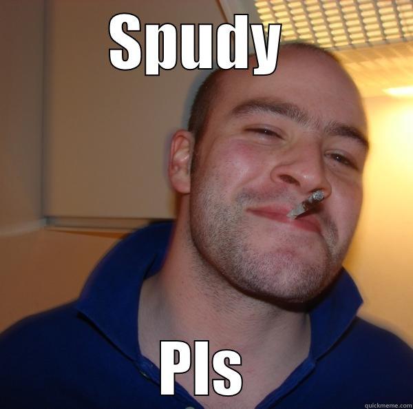 SPUDY  PLS Good Guy Greg 