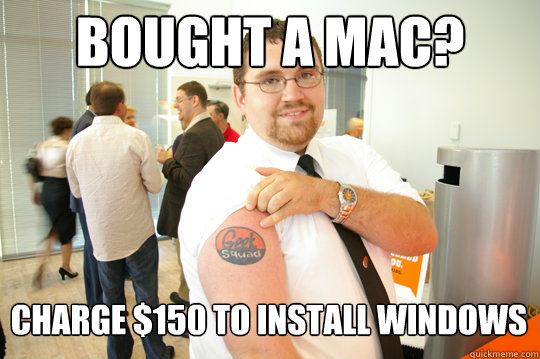 bought a mac? charge $150 to install windows  GeekSquad Gus