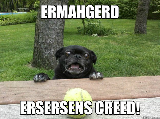 Ermahgerd Ersersens creed!  Berks Dog