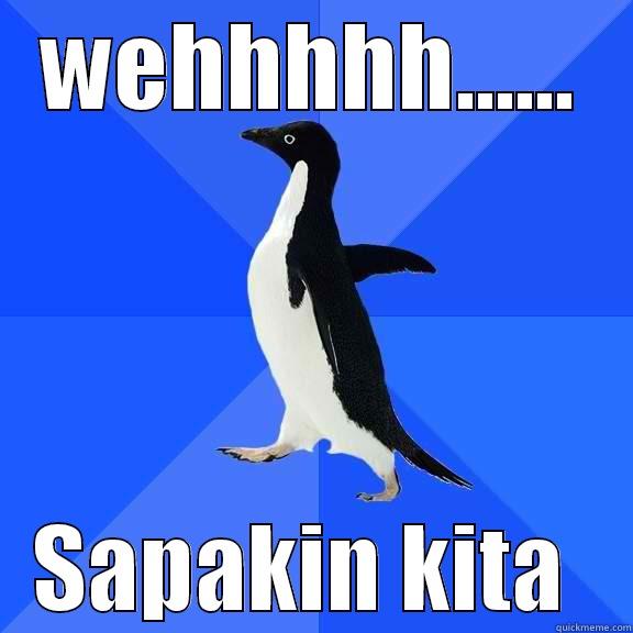 WEHHHHH...... SAPAKIN KITA  Socially Awkward Penguin