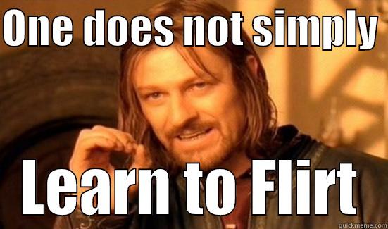 ONE DOES NOT SIMPLY  LEARN TO FLIRT Boromir
