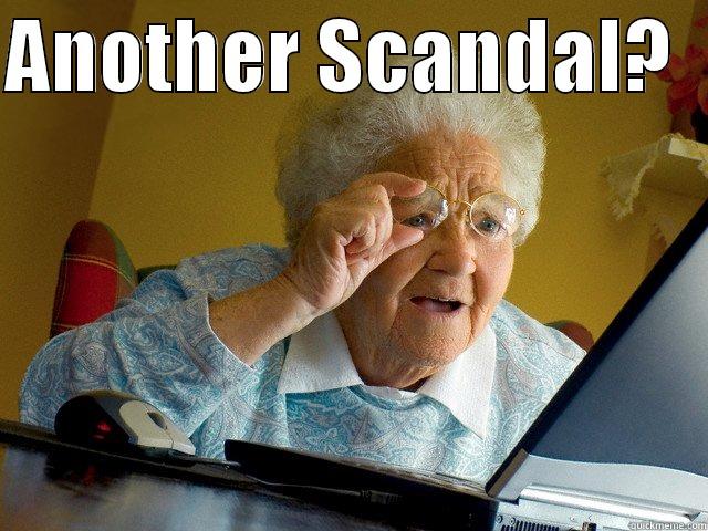 ANOTHER SCANDAL?    Misc